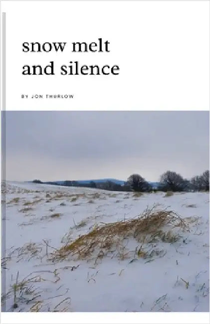Snow Melt and Silence by Jon Thurlow