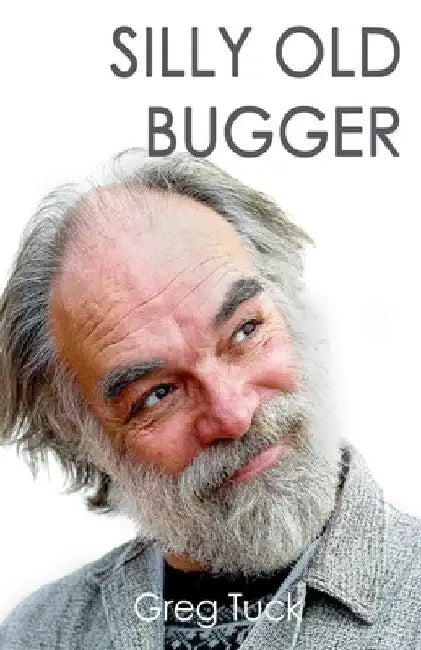 Silly Old Bugger by Greg Tuck