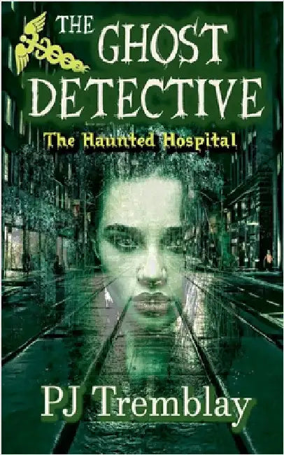 The Ghost Detective: The Haunted Hospital by Tremblay, Pj