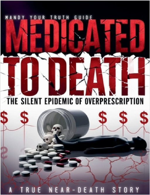 Medicated to Death: The Silent Epidemic of Overprescription by Mandy 'Your Truth Guide'