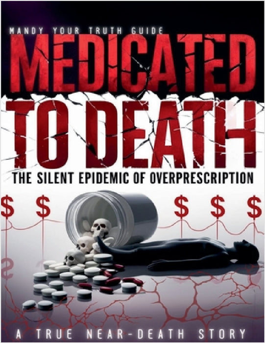 Medicated to Death: The Silent Epidemic of Overprescription by Mandy 'Your Truth Guide'