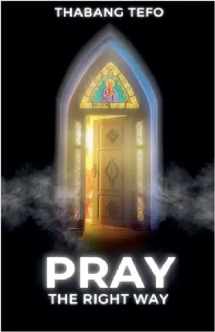 Pray The Right Way by Thabang Tefo