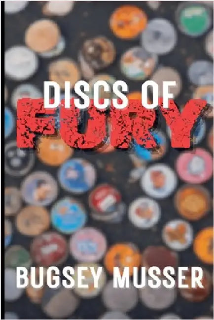 Discs of Fury by Bugsey Musser