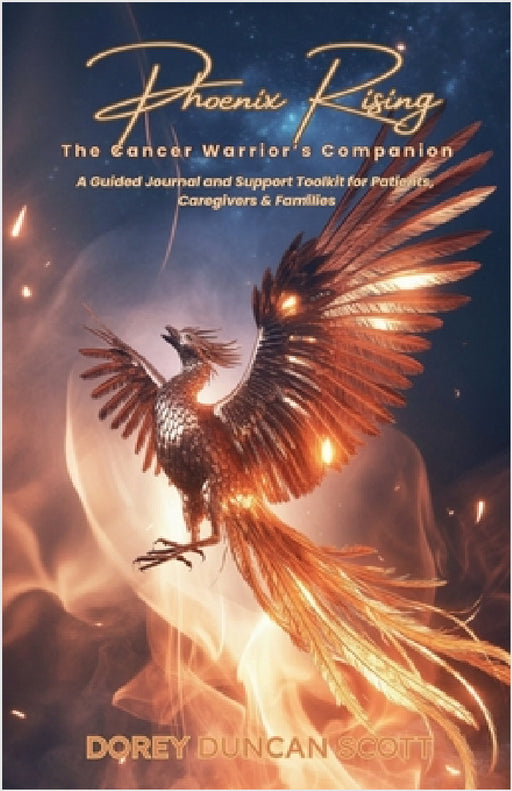 Phoenix Rising: The Cancer Warrior's Companion by Dorey Duncan Scott