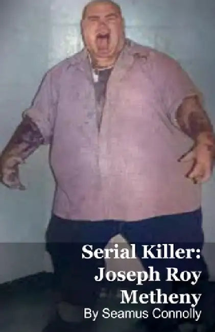 Serial Killer: Joseph Roy Metheny by Seamus Connolly