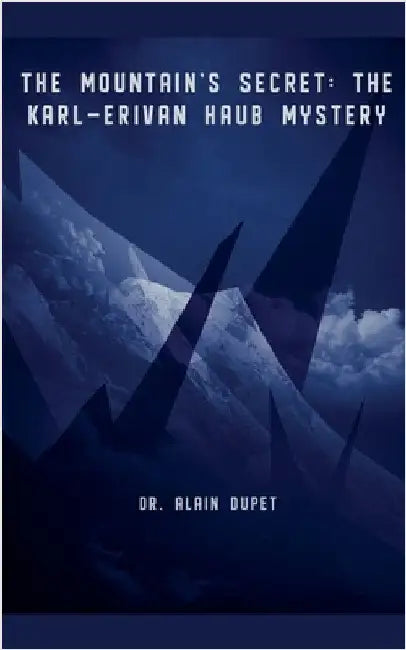 The Mountain's Secret: The Karl-Erivan Haub Mystery by Alain Dupet