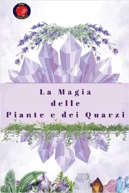 La Magia delle Piante e dei Quarzi by Alina Rubi
