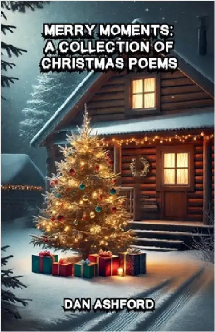 Merry Moments: A Collection of Christmas Poems by Ashford, Dan