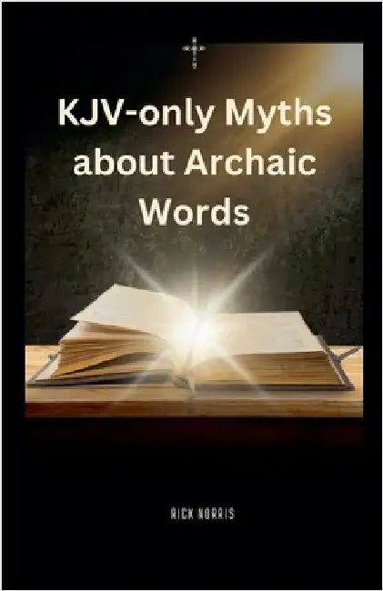 KJV-only Myths about Archaic Words by Rick Norris