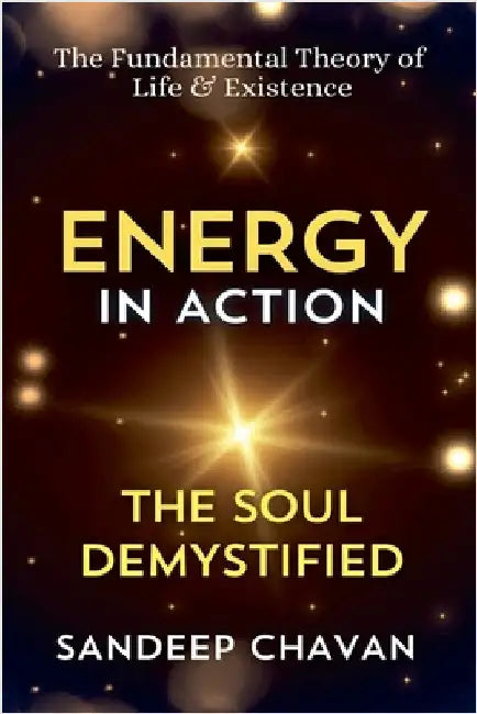 Energy in Action: The Soul Demystified by Chavan, Sandeep