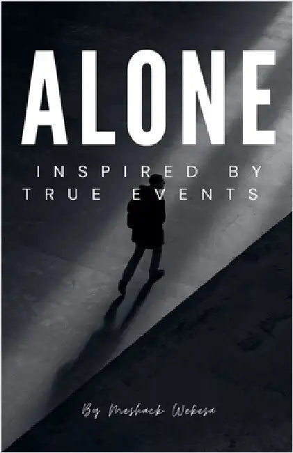 ALONE Inspired By True Events by Wekesa, Meshack