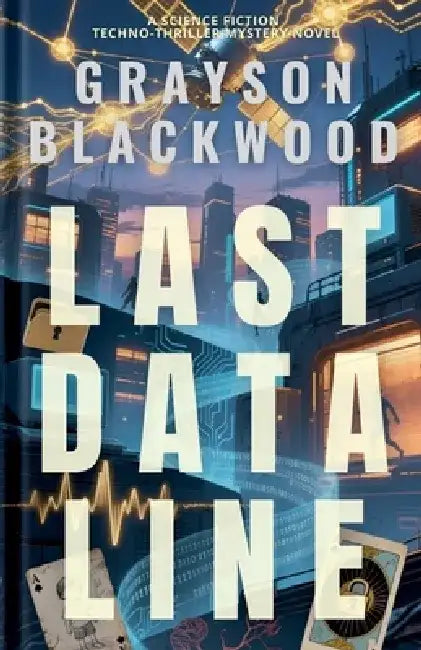 Last Data Line: a Science Fiction Techno-Thriller Mystery Novel by Grayson Blackwood