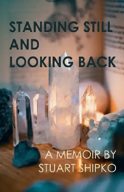 Standing Still and Looking Back: A Memoir by Stuart Shipko