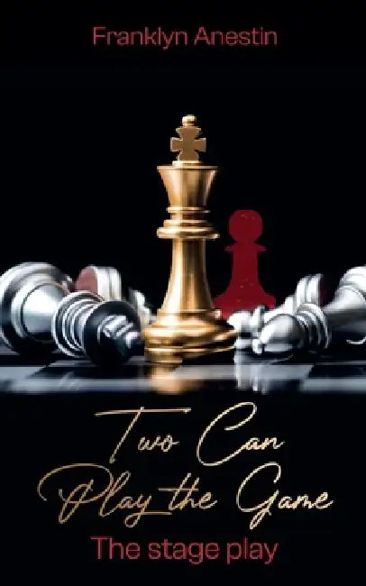 Two Can Play The Game: The Stage Play by Franklyn Anestin