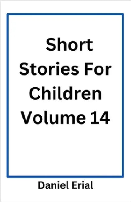 Short Stories For Children Volume 14 by Daniel Erial