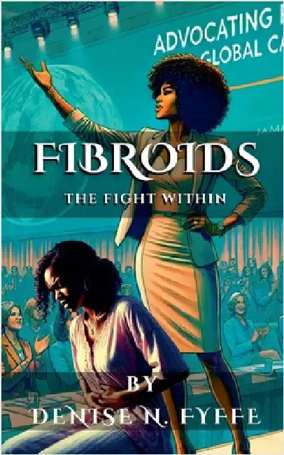 Fibroids: The Fight Within by Denise N. Fyffe