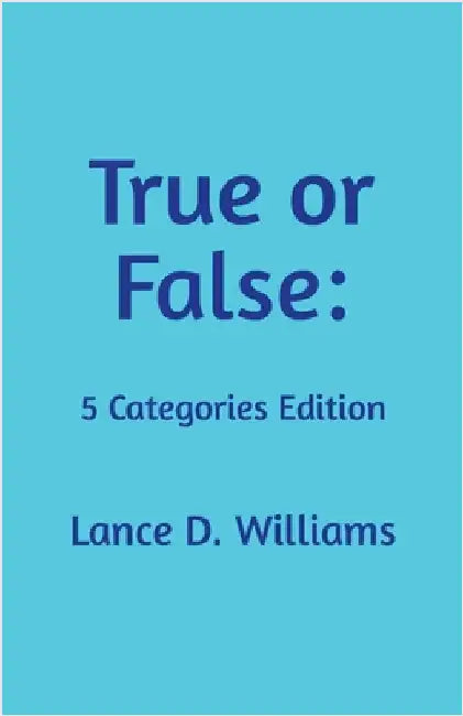 True or False: 5 Categories Edition by Lance D. Williams