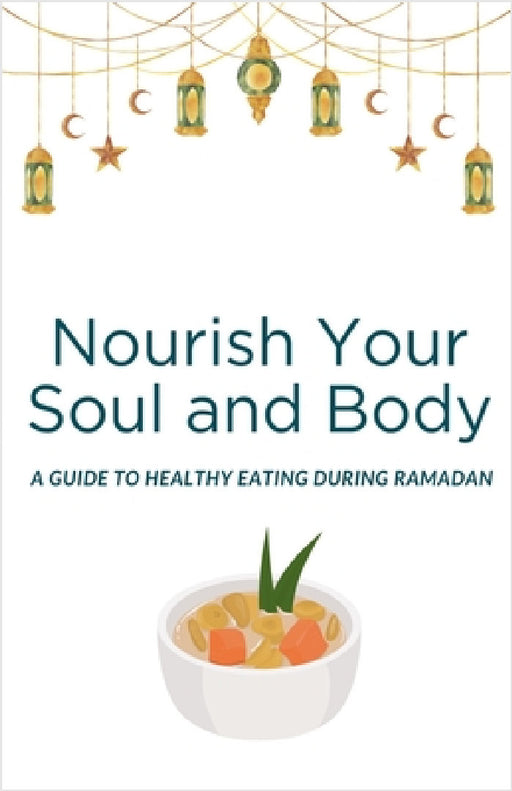 Nourish Your Soul and Body: A Guide to Healthy Eating During Ramadan by Abu Ali