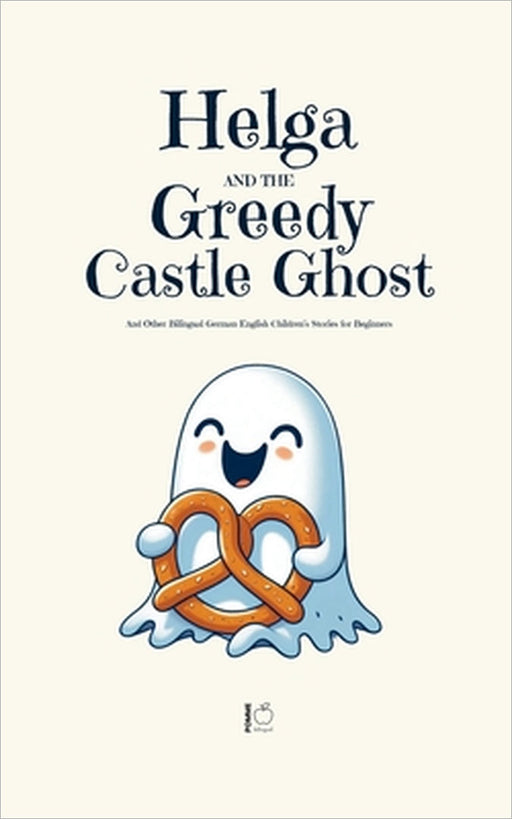 Helga and the Greedy Castle Ghost And Other Bilingual German-English Children's Stories for Beginners by Pomme Bilingual