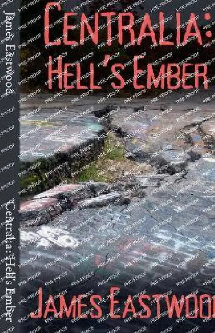 Centralia: Hell's Ember by James Eastwood