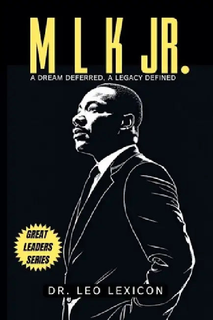 M L K, Jr: A Dream Deferred, A Legacy Defined by Leo Lexicon