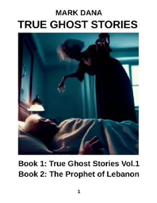 True Ghost Stories (Volume One) by Mark Dana