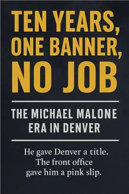 Ten Years, One Banner, No Job: The Michael Malone Era in Denver by Miles Truman