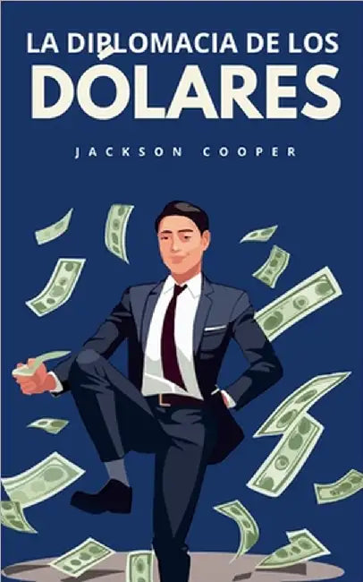 La Diplomacia de los Dólares by Jackson Cooper