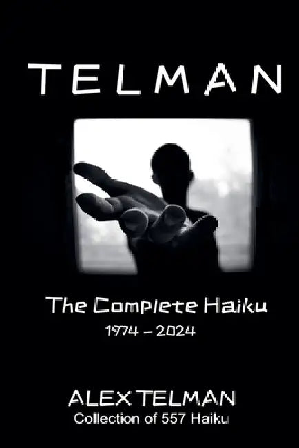 The Complete Haiku 1974-2024 by Alex Telman