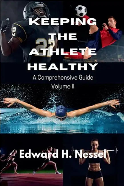 Keeping the Athlete Healthy: Volume II by Nessel, Edward H.