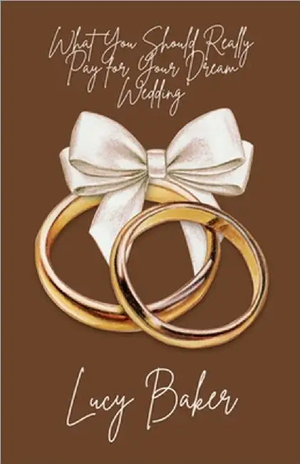 What You Should Really Pay for Your Dream Wedding by Lucy Baker