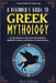 A Beginner's Guide to Greek Mythology: An Introduction to the Gods and Goddesses, Mythical Creatures, and Muses of Ancient Greece by Neve Sullivan
