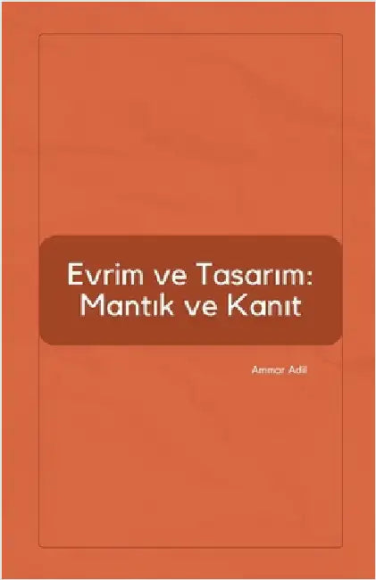Evrim ve Tasarım: Mantık ve Kanıt by Ammar Adil