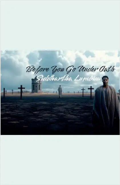 Before You Go Under Oath by Siddhartha Lumbini