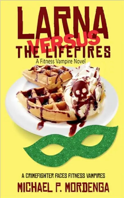 Larna Versus the Lifepires: A Fitness Vampire Novel by Michael Mordenga