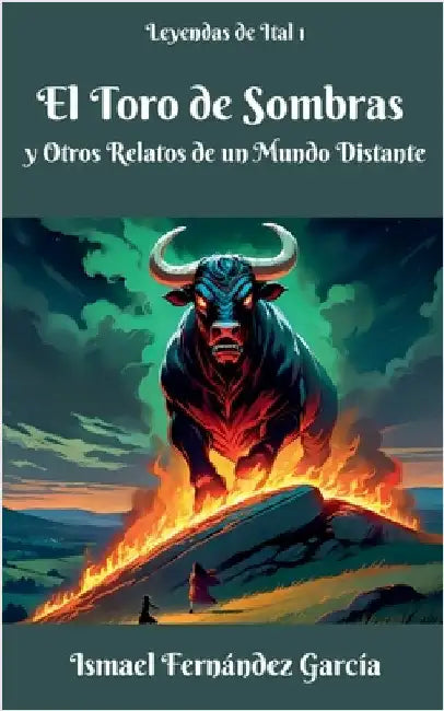 El Toro de Sombras y Otros Relatos de un Mundo Distante by García, Ismael Fernández