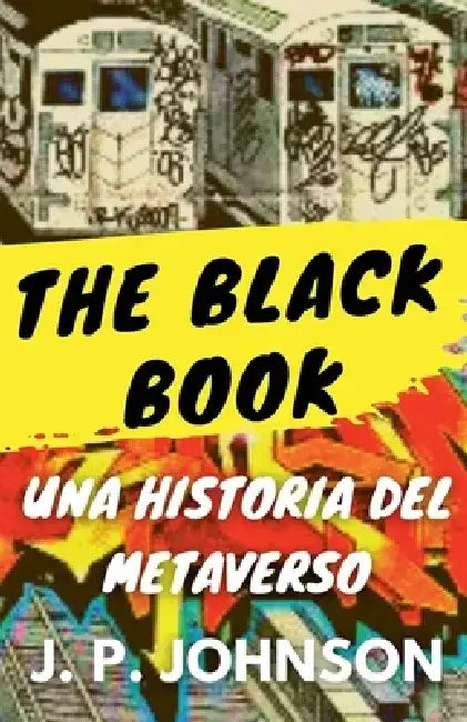 The Black Book. Una Historia del Metaverso. by J. P. Johnson