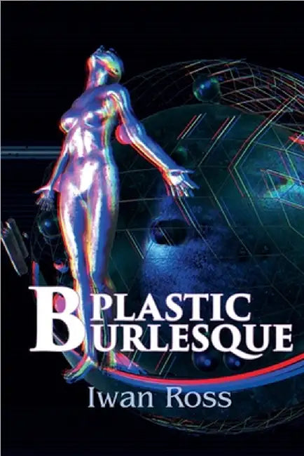Plastic Burlesque by Iwan Ross