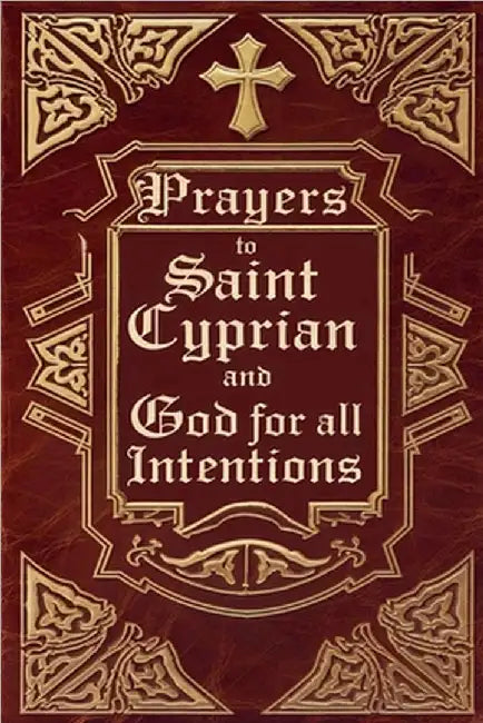 Prayers to Saint Cyprian and God for All Intentions by Alexandre, Élida