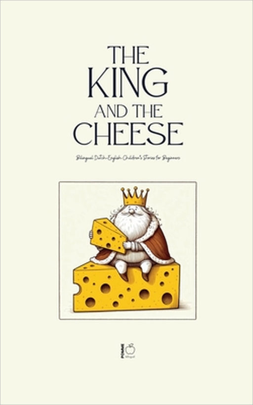 The King And The Cheese: Bilingual Dutch-English Children's Stories for Beginners by Pomme Bilingual