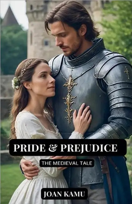 Pride & Prejudice The Medieval Tale by Kamu, Joan