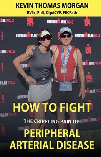 How to Fight The Crippling Pain of Peripheral Arterial Disease by Kevin Thomas Morgan