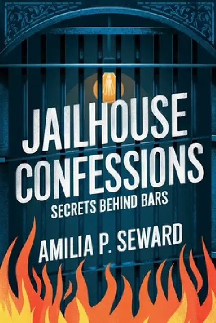 Jailhouse Confessions: Secrets Behind Bars by Amilia P. Seward