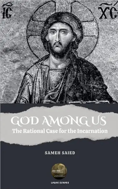 GOD AMONG US . The Rational Case for the Incarnation by Saied, Sameh