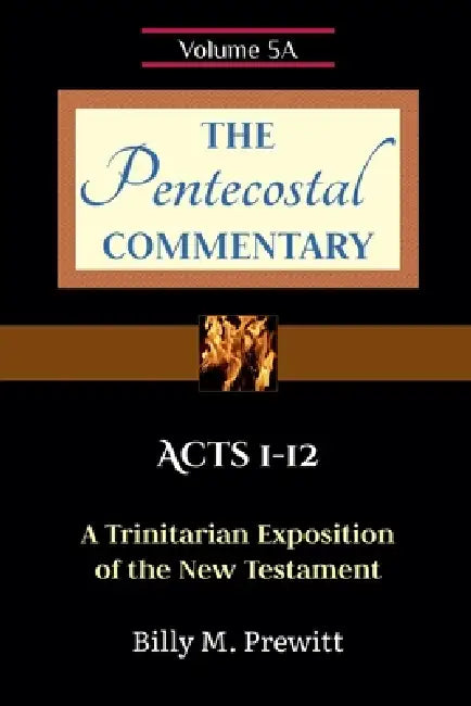 The Pentecostal Commentary: Acts 1-12 by Billy Prewitt