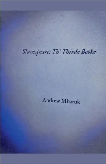 Slavespeare: Th' Thirde Booke by Mbaruk, Andrew