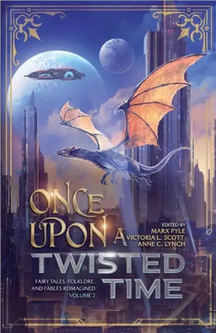 Once Upon a Twisted Time: Fairy Tales, Folklore, and Fables Reimagined - Volume 2 by Marx Pyle