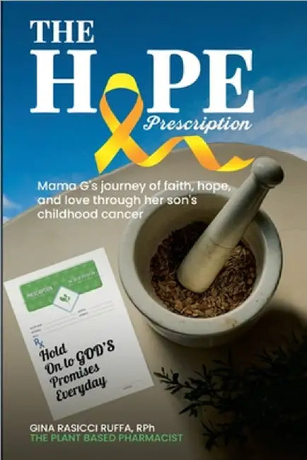 The Hope Prescription: Mama G's Journey of Faith, Hope, and Love Through Her Son's Childhood Cancer by Gina Ruffa