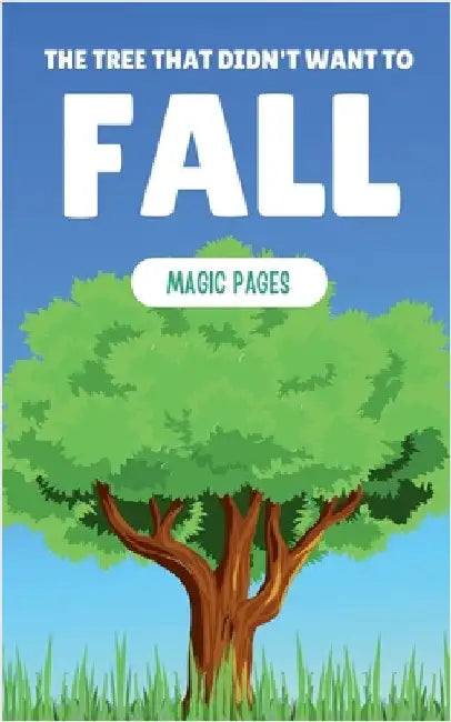 The Tree That Didn't Want to Fall by Magic Pages
