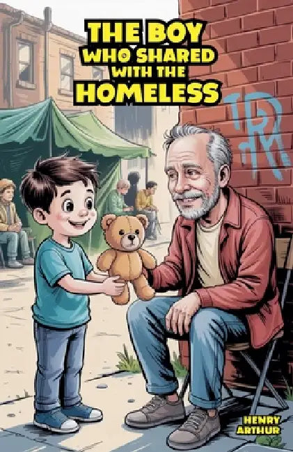 The Boy Who Shared with the Homeless by Henry Arthur